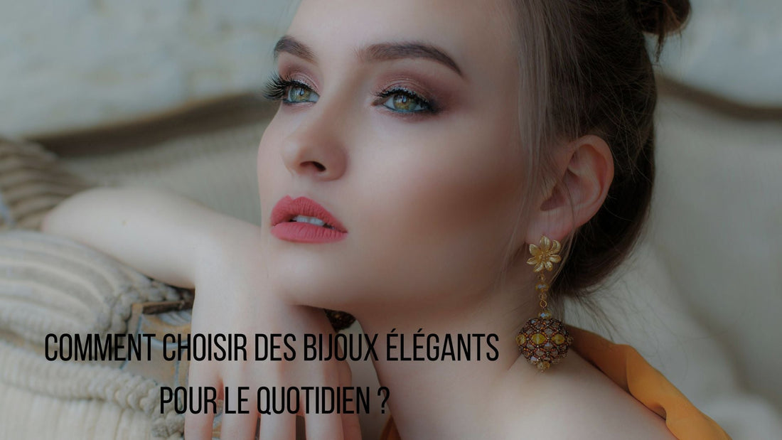 Comment choisir des bijoux élégants pour le quotidien