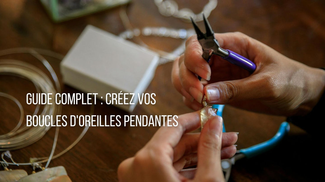 Guide complet : Créez Vos Boucles d'Oreilles Pendantes