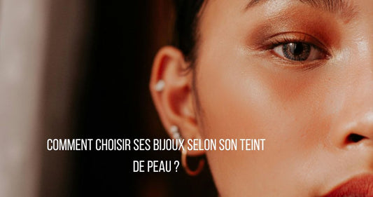 Comment choisir ses bijoux selon son teint de peau ? Guide complet